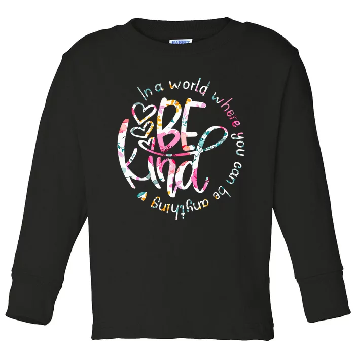 In A World Where You Can Be Anything Be Kind Kindness Toddler Long Sleeve Shirt