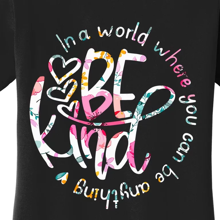 In A World Where You Can Be Anything Be Kind Kindness Women's T-Shirt