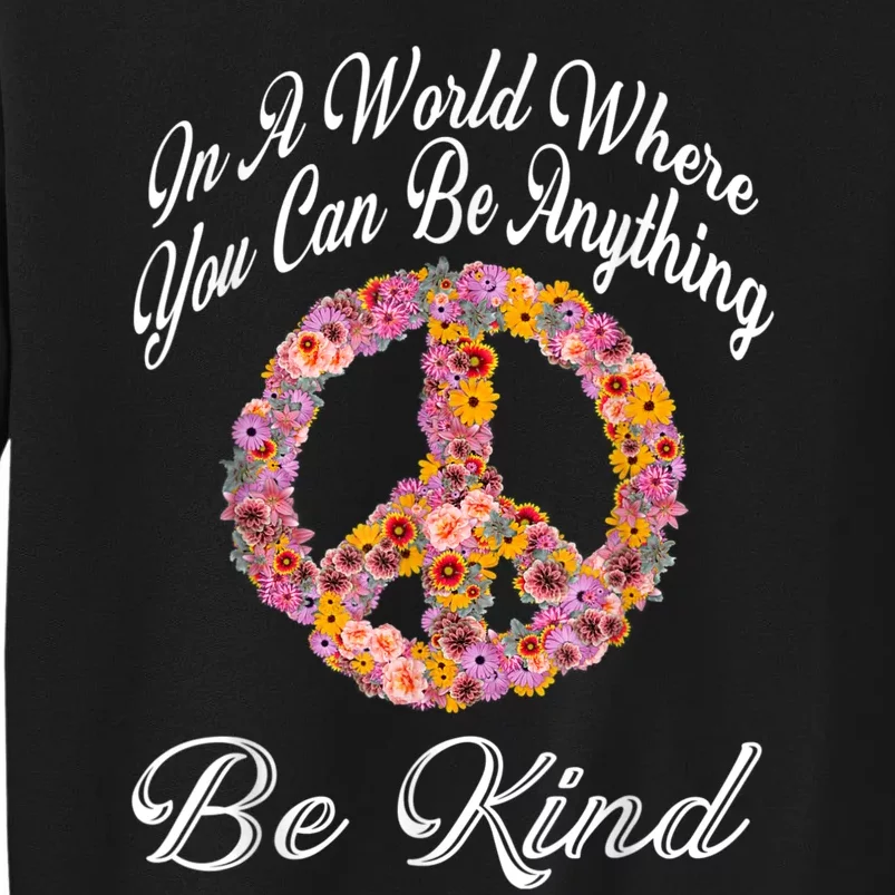 In A World Where You Can Be Anything Be Kind Gift Kindness Tall Sweatshirt