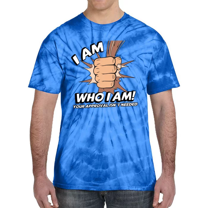 I Am Who I Am Your Approval Isn't Needed Black Power Fist Great Gift Tie-Dye T-Shirt