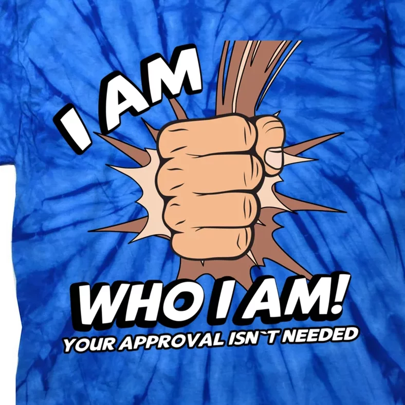 I Am Who I Am Your Approval Isn't Needed Black Power Fist Great Gift Tie-Dye T-Shirt