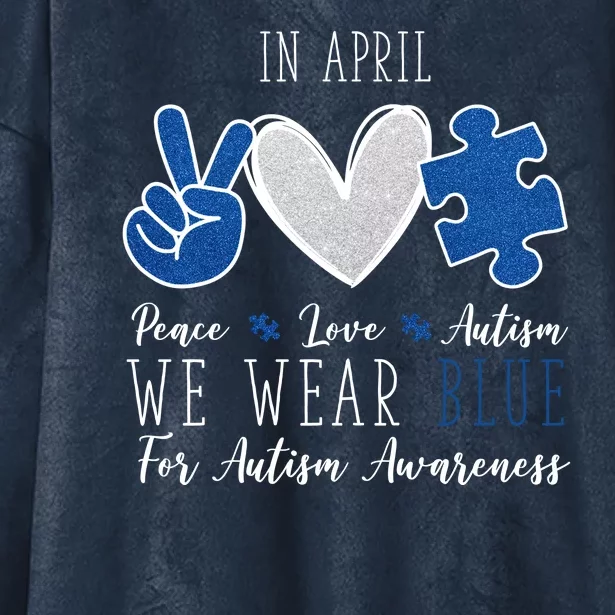 In April We Wear Blue For Autism Peace Love Hooded Wearable Blanket