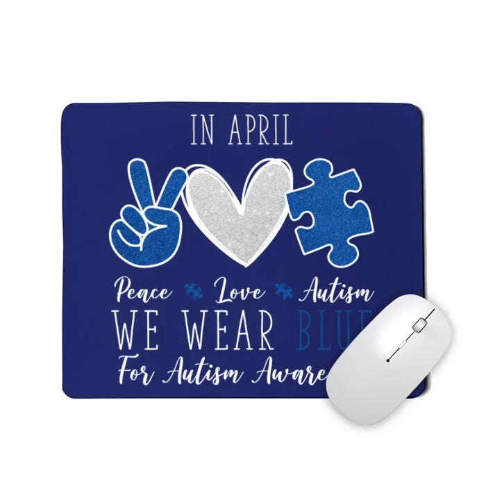 In April We Wear Blue For Autism Peace Love Mousepad