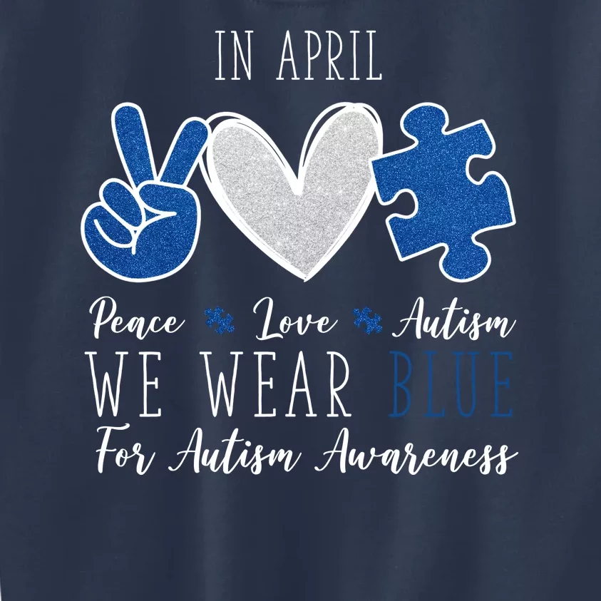 In April We Wear Blue For Autism Peace Love Kids Sweatshirt