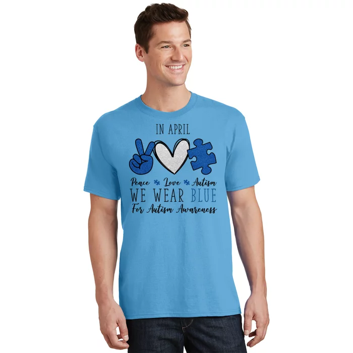 In April We Wear Blue For Autism Peace Love T-Shirt