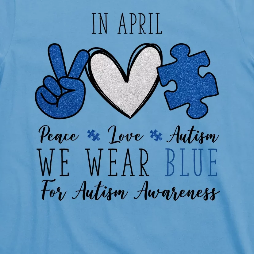 In April We Wear Blue For Autism Peace Love T-Shirt