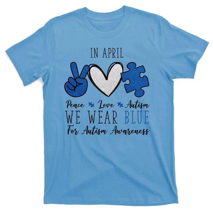 In April We Wear Blue For Autism Peace Love T-Shirt