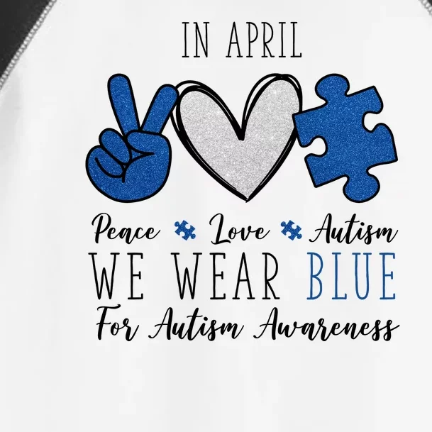 In April We Wear Blue For Autism Peace Love Toddler Fine Jersey T-Shirt