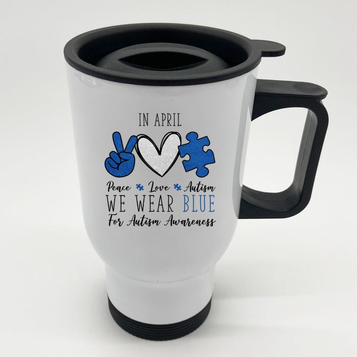 In April We Wear Blue For Autism Peace Love Front & Back Stainless Steel Travel Mug