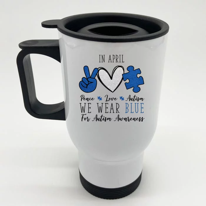 In April We Wear Blue For Autism Peace Love Front & Back Stainless Steel Travel Mug