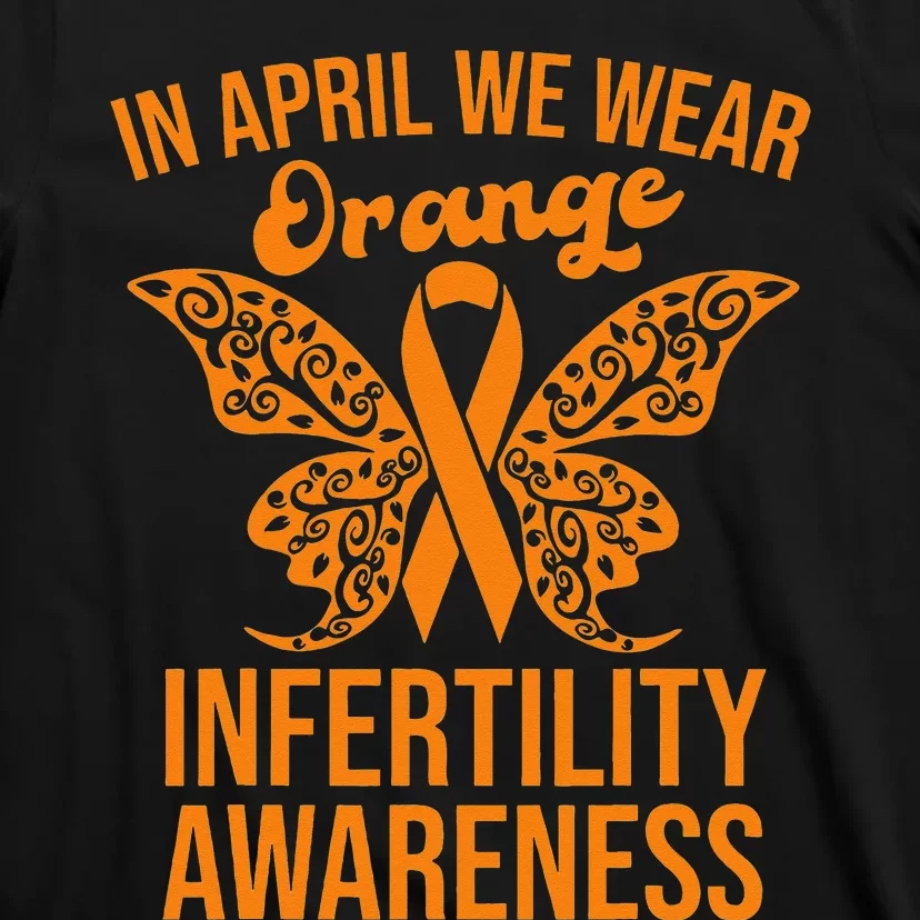 In April We Wear Orange Butterfly Infertility Awareness Week T-Shirt