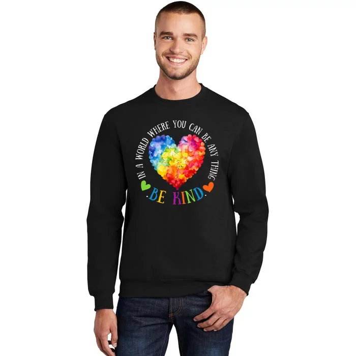 In A World Where You Can Be Anything Be Kind Tall Sweatshirt