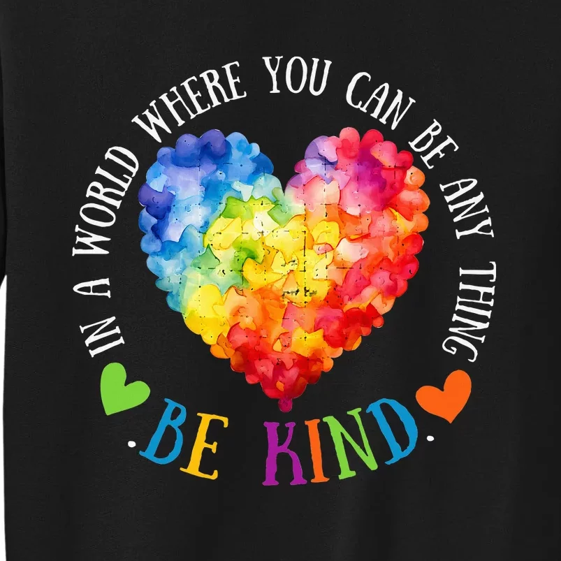 In A World Where You Can Be Anything Be Kind Tall Sweatshirt