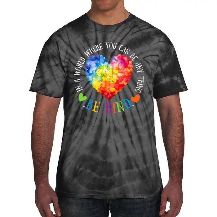 In A World Where You Can Be Anything Be Kind Tie-Dye T-Shirt