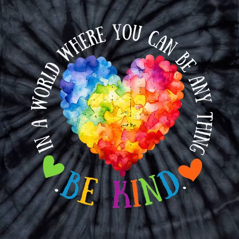 In A World Where You Can Be Anything Be Kind Tie-Dye T-Shirt