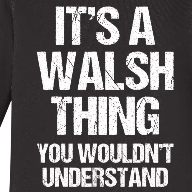 ItS A Walsh Thing You WouldnT Understand Funny Walsh Baby Long Sleeve Bodysuit