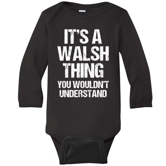 ItS A Walsh Thing You WouldnT Understand Funny Walsh Baby Long Sleeve Bodysuit