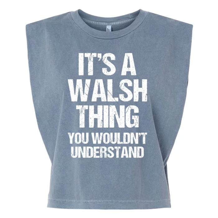 ItS A Walsh Thing You WouldnT Understand Funny Walsh Garment-Dyed Women's Muscle Tee