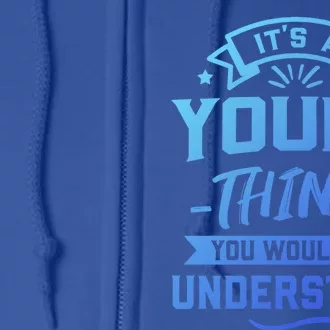 Its A Young Thing You Wouldnt Understand Surname Gift Full Zip Hoodie