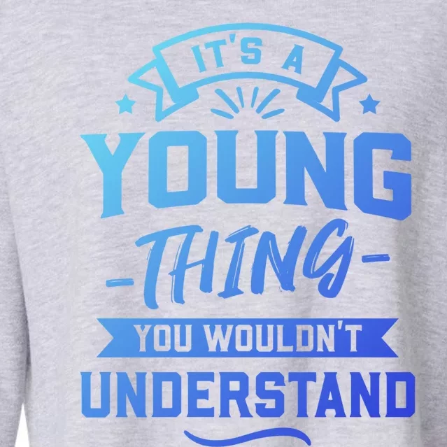 Its A Young Thing You Wouldnt Understand Surname Gift Cropped Pullover Crew