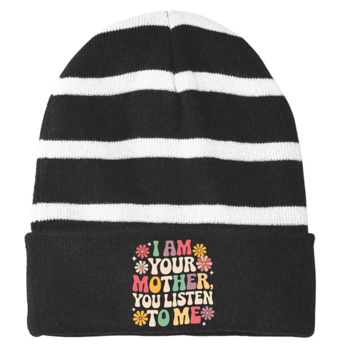 I Am Your Mother You Listen To Me Funny MotherS Day Striped Beanie with Solid Band