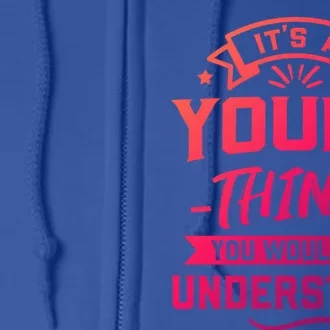 Its A Young Thing You Wouldnt Understand Surname Gift Full Zip Hoodie