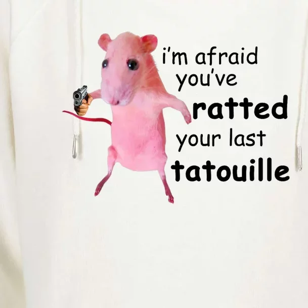 Im Afraid Youve Ratted Your Last Tatouille Womens Funnel Neck Pullover Hood