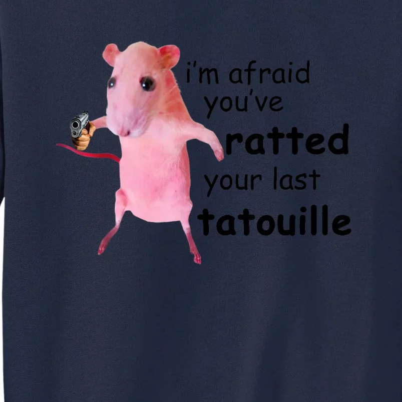 Im Afraid Youve Ratted Your Last Tatouille Tall Sweatshirt