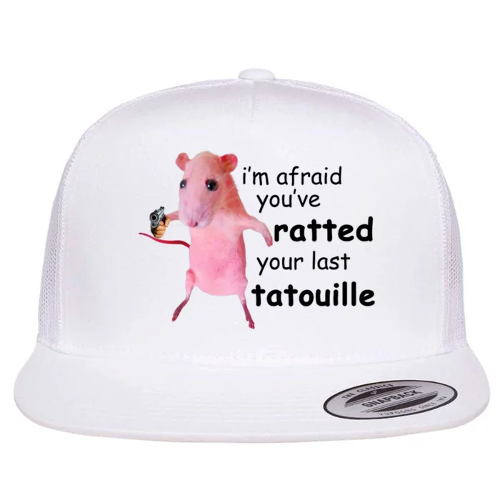 Im Afraid Youve Ratted Your Last Tatouille Flat Bill Trucker Hat