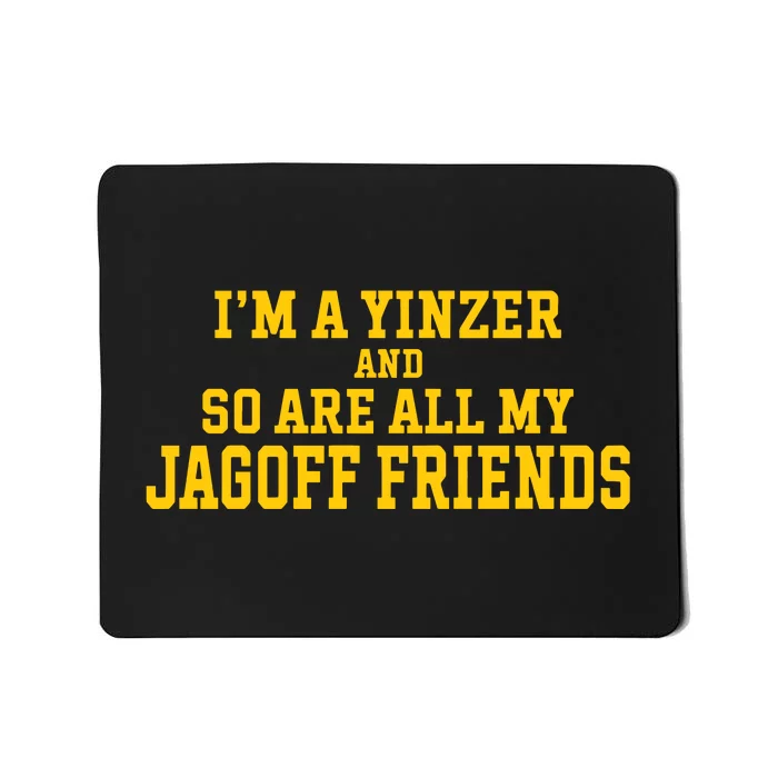 IM A Yinzer And So Are All My Jagoff Friends Mousepad