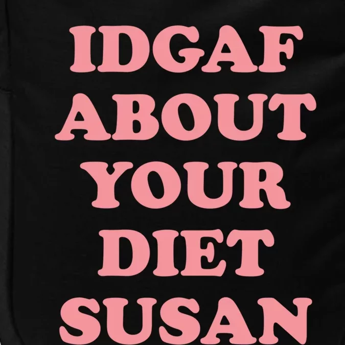 Idgaf About Your Diet Susan Funny Diet Cool Gift Impact Tech Backpack