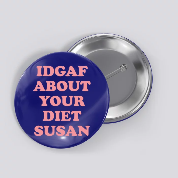 Idgaf About Your Diet Susan Funny Diet Cool Gift Button