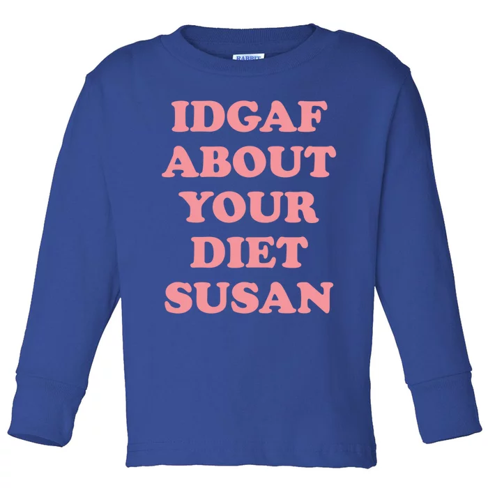 Idgaf About Your Diet Susan Funny Diet Cool Gift Toddler Long Sleeve Shirt