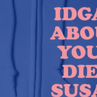 Idgaf About Your Diet Susan Funny Diet Cool Gift Full Zip Hoodie