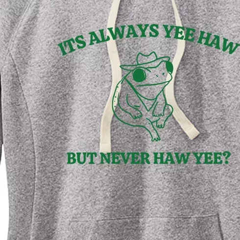 ItS Always Yeehaw But Never Haw Yee Women's Fleece Hoodie