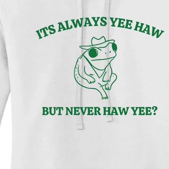 ItS Always Yeehaw But Never Haw Yee Women's Pullover Hoodie