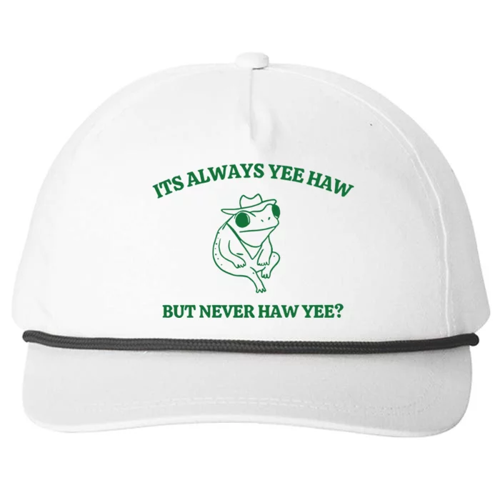 ItS Always Yeehaw But Never Haw Yee Snapback Five-Panel Rope Hat