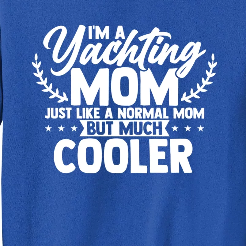 I'm A Yachting Mom Best Mama Ever Mothers Day Boating Gift Tall Sweatshirt