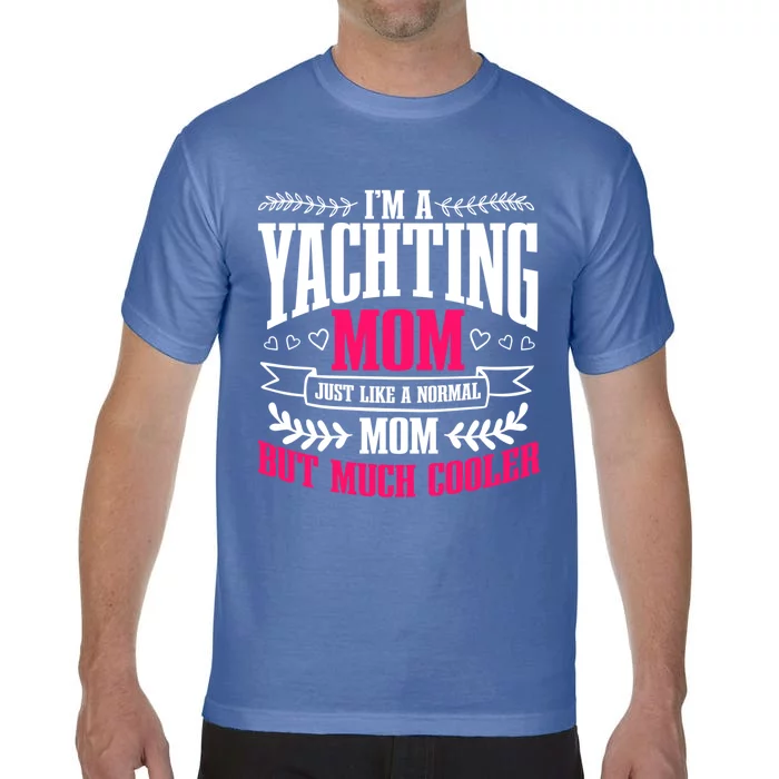 I'm A Yachting Mom Best Mama Ever Mothers Day Boating Gift Comfort Colors T-Shirt