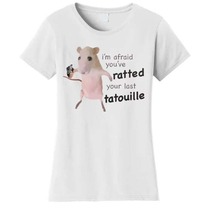 I’M Afraid You’Ve Ratted Your Last Tatouille Women's T-Shirt