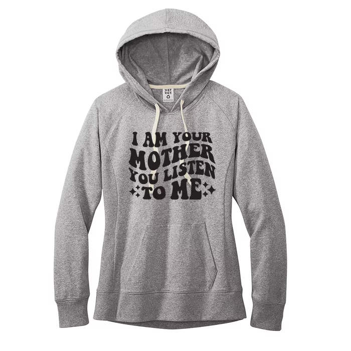 I Am Your Mother You Listen To Me Funny MotherS Day Mom Women's Fleece Hoodie