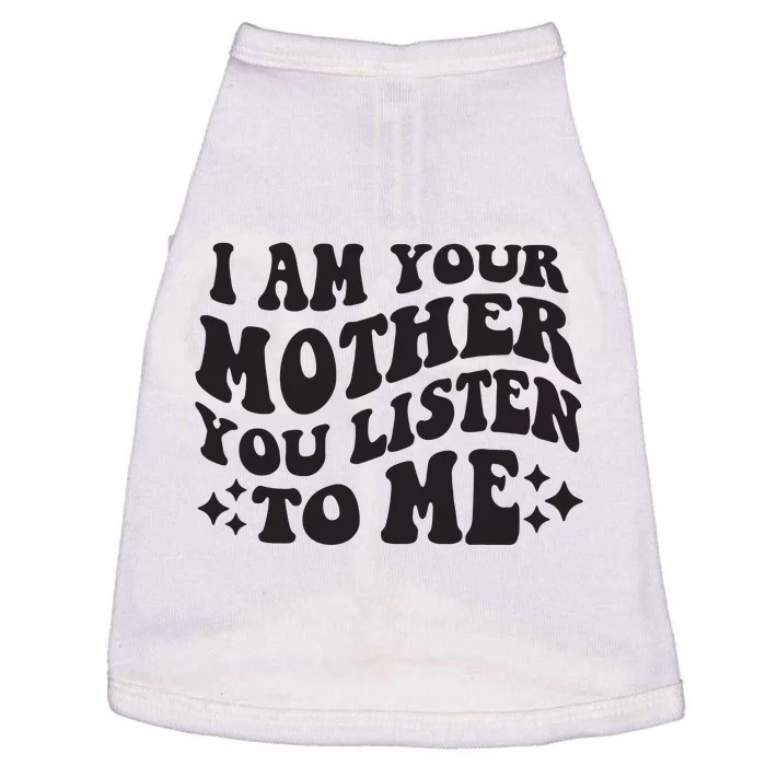 I Am Your Mother You Listen To Me Funny MotherS Day Mom Doggie Tank