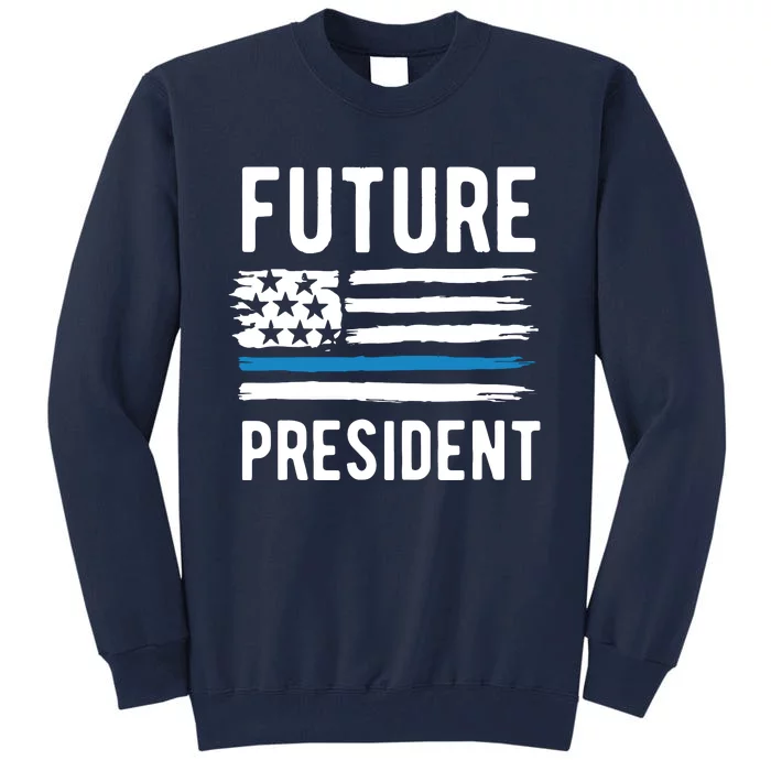 I Am Your Future President Tall Sweatshirt