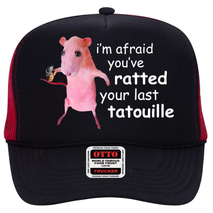 Im Afraid Youve Ratted Your Last Tatouille Funny High Crown Mesh Trucker Hat