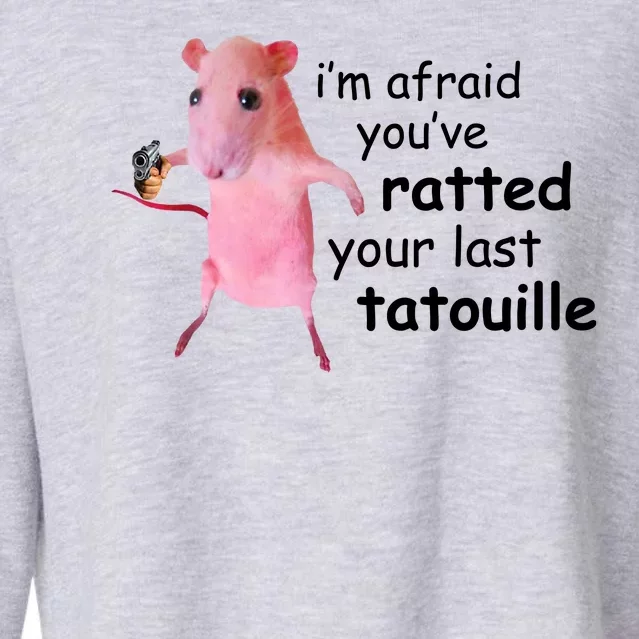 Im Afraid Youve Ratted Your Last Tatouille Funny Cropped Pullover Crew