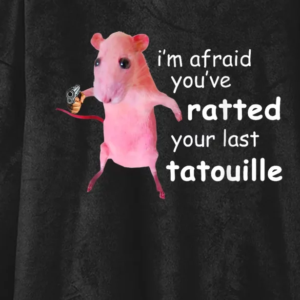 Im Afraid Youve Ratted Your Last Tatouille Hooded Wearable Blanket