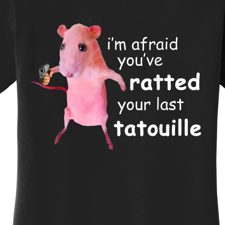 Im Afraid Youve Ratted Your Last Tatouille Women's T-Shirt