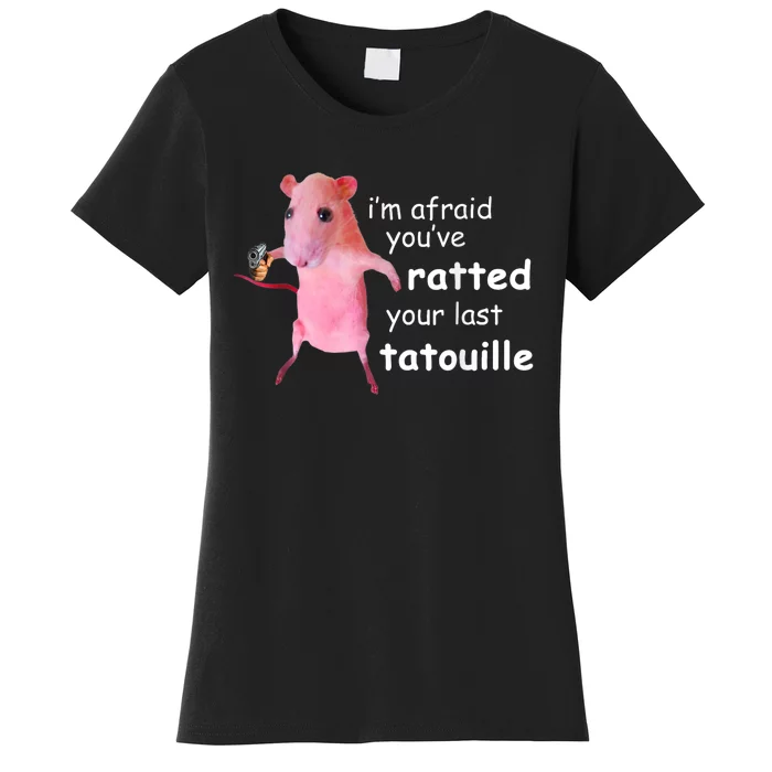 Im Afraid Youve Ratted Your Last Tatouille Women's T-Shirt