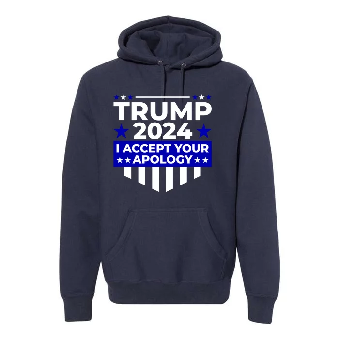 I Accept Your Apology 2024 Trump 2024 Premium Hoodie