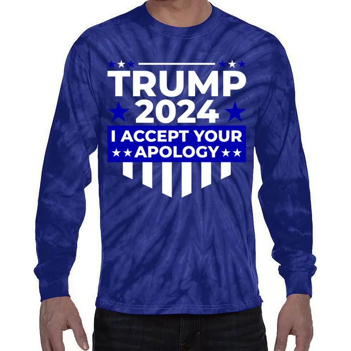 I Accept Your Apology 2024 Trump 2024 Tie-Dye Long Sleeve Shirt